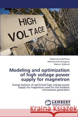 Modeling and Optimization of High Voltage Power Supply for Magnetron Belhaiba Abderrahim                      Chraygane Mohammed                       Elghazal Naama 9783659372094 LAP Lambert Academic Publishing - książka