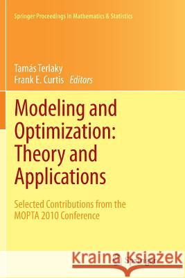 Modeling and Optimization: Theory and Applications: Selected Contributions from the Mopta 2010 Conference Terlaky, Tamás 9781489996060 Springer - książka