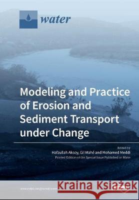 Modeling and Practice of Erosion and Sediment Transport under Change Hafzullah Aksoy, Gil Mahé, Mohamed Meddi 9783039214310 Mdpi AG - książka