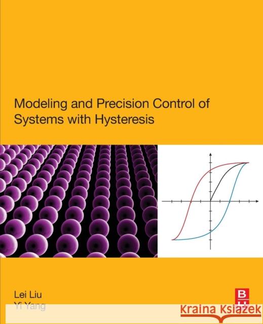 Modeling and Precision Control of Systems with Hysteresis Liu, Lei Yang, Yi  9780128035283 Elsevier Science - książka