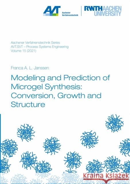 Modeling and Prediction of Microgel Synthesis: Conversion, Growth and Structure Dr Franca Alisa Laursa, Ph.D. Janssen 9783958864047 Verlag G. Mainz - książka