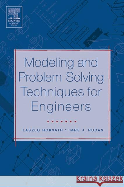 Modeling and Problem Solving Techniques for Engineers Imre Rudas Lazlo Horvath Laszlo Horvath 9780126022506 Academic Press - książka