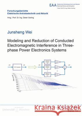 Modeling and Reduction of Conducted Electromagnetic Interference in Three-Phase Power Electronics Systems: 1 Junsheng Wei 9783844035124 Shaker Verlag GmbH, Germany - książka