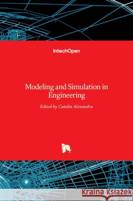Modeling and Simulation in Engineering Catalin Alexandru 9789535100126 Intechopen - książka