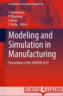 Modeling and Simulation in Manufacturing: Proceedings of the Aimtdr 2023 J. Ramkumar P. Bhardwaj D. Khan 9789819525348 Springer - książka