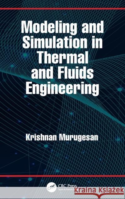 Modeling and Simulation in Thermal and Fluids Engineering Krishnan Murugesan 9780367560461 CRC Press - książka