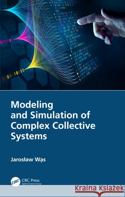 Modeling and Simulation of Complex Collective Systems Jaroslaw Wąs 9781032542249 CRC Press - książka