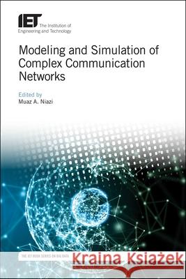 Modeling and Simulation of Complex Communication Networks Muaz A. Niazi 9781785613555 Institution of Engineering & Technology - książka