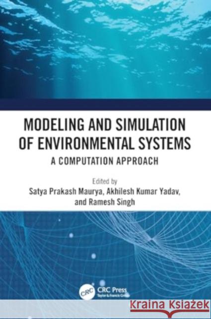 Modeling and Simulation of Environmental Systems: A Computation Approach Satya Prakash Maurya Akhilesh Kumar Yadav Ramesh Singh 9781032066998 Taylor & Francis Ltd - książka