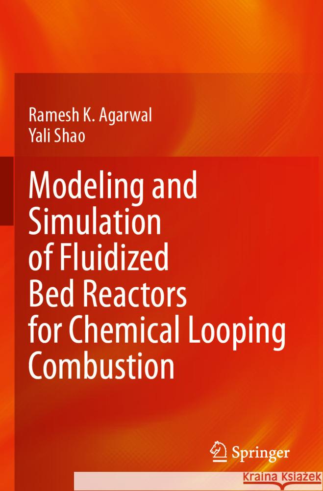 Modeling and Simulation of Fluidized Bed Reactors for Chemical Looping Combustion Agarwal, Ramesh K., Shao, Yali 9783031113376 Springer - książka
