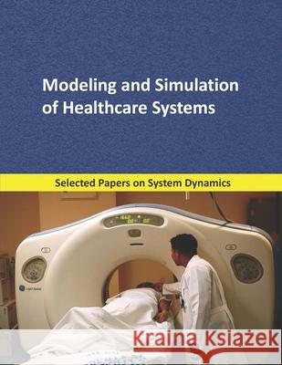 Modeling and Simulation of Healthcare Systems: Selected papers on System Dynamics. A book written by experts for beginners Mart 9781687006745 Independently Published - książka