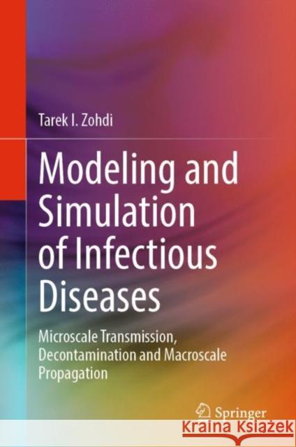 Modeling and Simulation of Infectious Diseases: Microscale Transmission, Decontamination and Macroscale Propagation Tarek I. Zohdi 9783031180521 Springer - książka