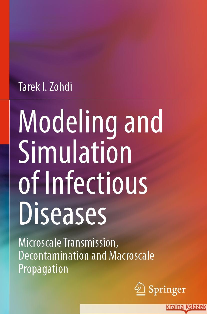 Modeling and Simulation of Infectious Diseases: Microscale Transmission, Decontamination and Macroscale Propagation Tarek I. Zohdi 9783031180552 Springer - książka