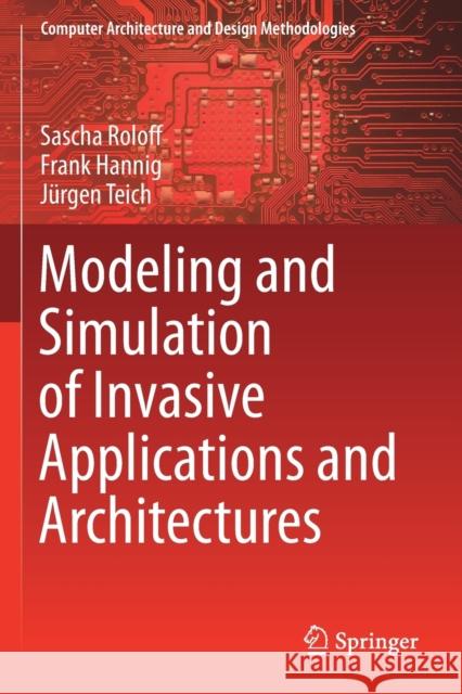 Modeling and Simulation of Invasive Applications and Architectures Sascha Roloff Frank Hannig J 9789811383892 Springer - książka