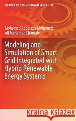 Modeling and Simulation of Smart Grid Integrated with Hybrid Renewable Energy Systems Mohamed Abdelazi Ali Mohamed Eltamaly 9783319647944 Springer - książka