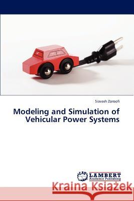 Modeling and Simulation of Vehicular Power Systems Siavash Zoroofi   9783846584552 LAP Lambert Academic Publishing AG & Co KG - książka