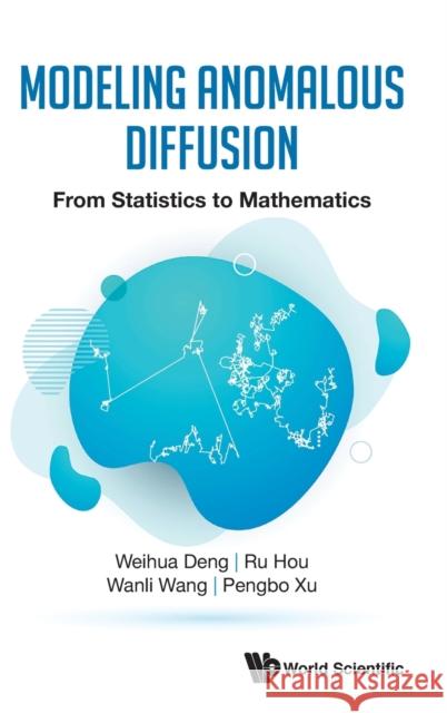Modeling Anomalous Diffusion: From Statistics to Mathematics Weihua Deng Ru Hou Wanli Wang 9789811212994 World Scientific Publishing Company - książka