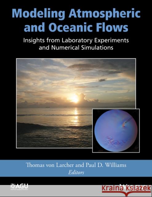 Modeling Atmospheric and Oceanic Flows: Insights from Laboratory Experiments and Numerical Simulations Von Larcher, Thomas 9781118855935 American Geophysical Union - książka