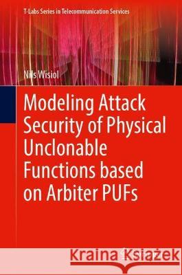 Modeling Attack Security of Physical Unclonable Functions based on Arbiter PUFs Nils Wisiol 9783031292064 Springer - książka