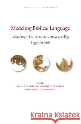 Modeling Biblical Language: Selected Papers from the McMaster Divinity College Linguistics Circle Stanley E. Porter Gregory P. Fewster Christopher D. Land 9789004309265 Brill Academic Publishers - książka