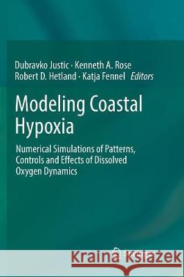 Modeling Coastal Hypoxia: Numerical Simulations of Patterns, Controls and Effects of Dissolved Oxygen Dynamics Justic, Dubravko 9783319854274 Springer - książka