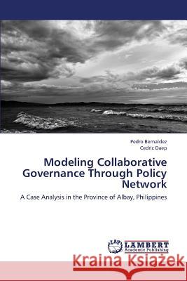 Modeling Collaborative Governance Through Policy Network Bernaldez Pedro                          Daep Cedric 9783659450242 LAP Lambert Academic Publishing - książka