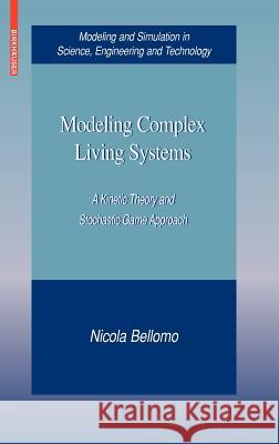 Modeling Complex Living Systems: A Kinetic Theory and Stochastic Game Approach Nicola Bellomo 9780817645106 Birkhauser Boston Inc - książka