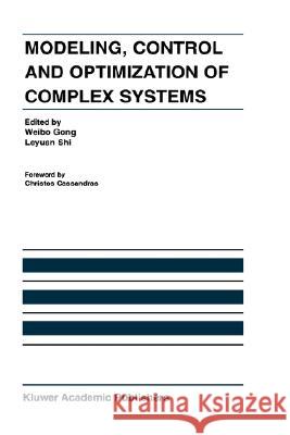 Modeling, Control and Optimization of Complex Systems: In Honor of Professor Yu-Chi Ho Weibo Gong 9781402072086 Kluwer Academic Publishers - książka