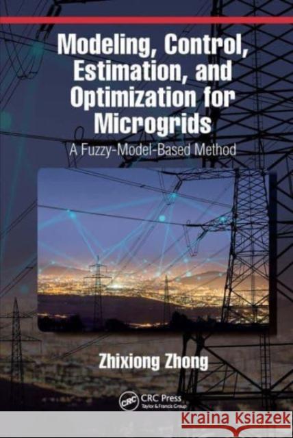 Modeling, Control, Estimation, and Optimization for Microgrids Zhixiong Zhong 9781032653273 CRC Press - książka