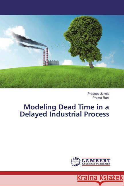 Modeling Dead Time in a Delayed Industrial Process Juneja, Pradeep; Rani, Prema 9783659885938 LAP Lambert Academic Publishing - książka