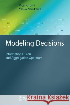 Modeling Decisions: Information Fusion and Aggregation Operators Torra, Vicenç 9783642088339 Not Avail - książka