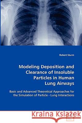 Modeling Deposition and Clearance of Insoluble Particles in Human Lung Airways Robert Sturm 9783639008920 VDM Verlag - książka
