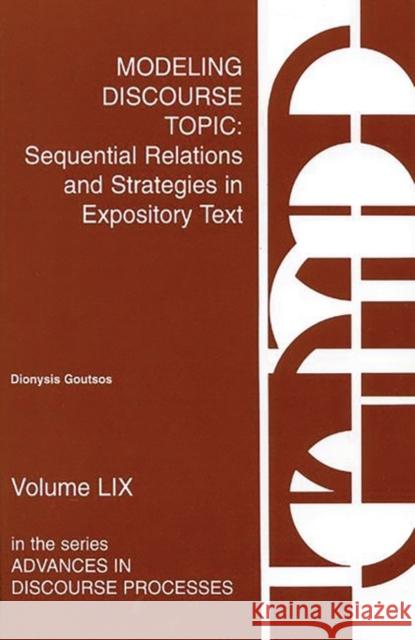 Modeling Discourse Topic: Sequential Relations and Strategies in Expository Text Goutsos, Dionysis 9781567502176 Ablex Publishing Corporation - książka