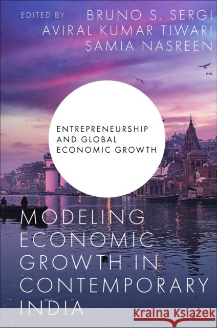 Modeling Economic Growth in Contemporary India Bruno S. Sergi Aviral Kumar Tiwari Samia Nasreen 9781803827520 Emerald Publishing Limited - książka