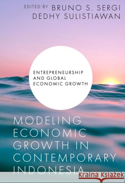 Modeling Economic Growth in Contemporary Indonesia Bruno S. Sergi Dedhy Sulistiawan 9781802624328 Emerald Publishing Limited - książka