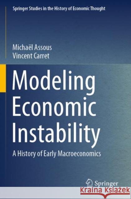 Modeling Economic Instability: A History of Early Macroeconomics Micha?l Assous Vincent Carret 9783030903121 Springer - książka