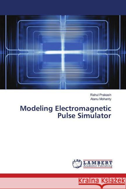Modeling Electromagnetic Pulse Simulator Prakash, Rahul; Mohanty, Atanu 9786139878376 LAP Lambert Academic Publishing - książka