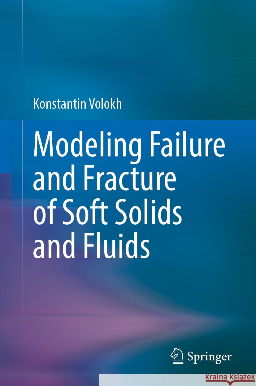 Modeling Failure and Fracture of Soft Solids and Fluids Konstantin Volokh 9783031732867 Springer - książka