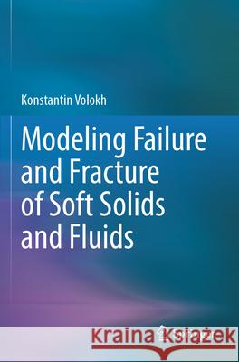 Modeling Failure and Fracture of Soft Solids and Fluids Volokh, Konstantin 9783031732898 Springer - książka