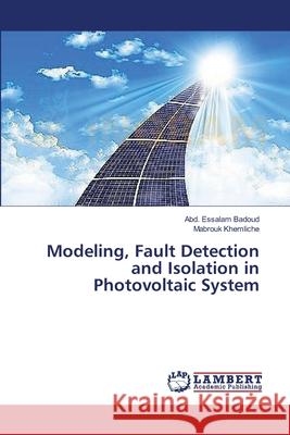 Modeling, Fault Detection and Isolation in Photovoltaic System Badoud Abd Essalam                       Khemliche Mabrouk 9783659495502 LAP Lambert Academic Publishing - książka