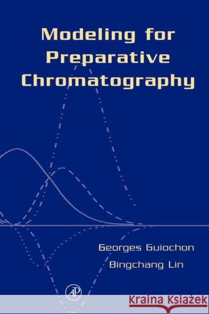 Modeling for Preparative Chromatography Bingchang Lin Georges Guiochon 9780120449835 Academic Press - książka