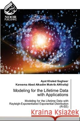 Modeling for the Lifetime Data with Applications Khaled Sagheer, Ayat, AlKhafaji, Kareema Abed Alkadim Makrib 9786200049025 Noor Publishing - książka