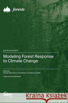 Modeling Forest Response to Climate Change Daniela Dalmonech Gina Marano Alessio Collalti 9783725817573 Mdpi AG - książka