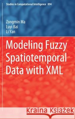 Modeling Fuzzy Spatiotemporal Data with XML Zongmin Ma Luyi Bai Li Yan 9783030419981 Springer - książka