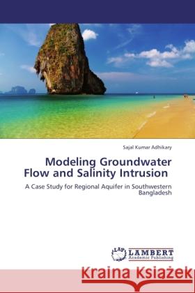 Modeling Groundwater Flow and Salinity Intrusion Adhikary, Sajal Kumar 9783845441320 LAP Lambert Academic Publishing - książka