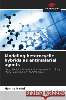 Modeling heterocyclic hybrids as antimalarial agents Hadni, Hanine 9786208947422 Our Knowledge Publishing - książka