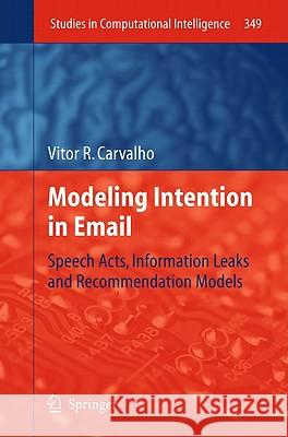 Modeling Intention in Email: Speech Acts, Information Leaks and Recommendation Models Carvalho, Vitor R. 9783642199554 Not Avail - książka