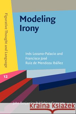 Modeling Irony Francisco Jose (University of La Rioja) Ruiz de Mendoza Ibanez 9789027210814 John Benjamins Publishing Co - książka