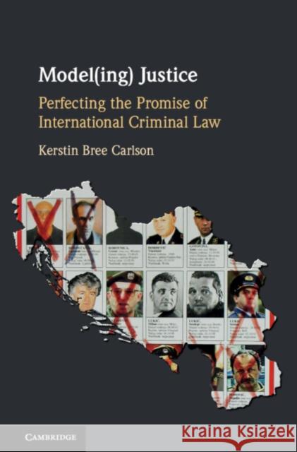 Model(ing) Justice: Perfecting the Promise of International Criminal Law Kerstin Bree Carlson 9781108417693 Cambridge University Press - książka