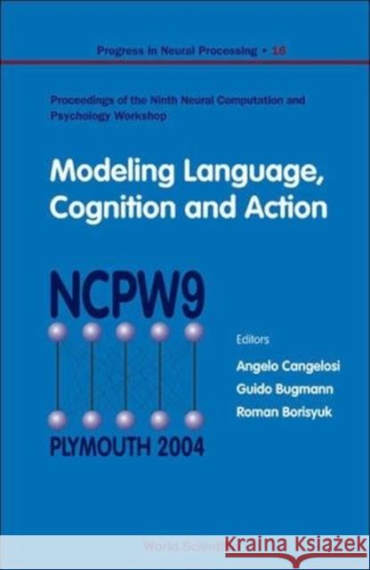 Modeling Language, Cognition and Action - Proceedings of the Ninth Neural Computation and Psychology Workshop Angelo Cangelosi Guido Bugmann Roman Borisyuk 9789812563248 World Scientific Publishing Company - książka